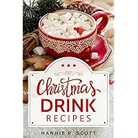 Christmas Drink Recipes: Simple & Easy Holiday Drink Recipes to Make at Home! Christmas Drink Recipes: Simple & Easy Holiday Drink Recipes to Make at Home! Kindle