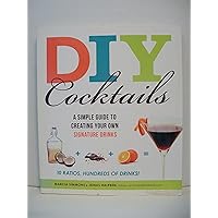 DIY Cocktails: A Simple Guide to Creating Your Own Signature Drinks DIY Cocktails: A Simple Guide to Creating Your Own Signature Drinks Paperback Kindle