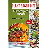 PLANT BASED DIET MICROWAVE COOKBOOK : 50 Simple and Delicious Recipes Whole Vegan Healthy for Busy People PLANT BASED DIET MICROWAVE COOKBOOK : 50 Simple and Delicious Recipes Whole Vegan Healthy for Busy People Kindle Paperback