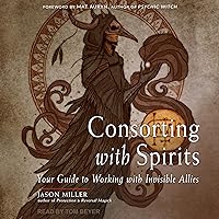 Consorting with Spirits: Your Guide to Working with Invisible Allies Consorting with Spirits: Your Guide to Working with Invisible Allies Audible Audiobook Paperback Kindle Audio CD