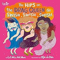 The Hips on the Drag Queen Go Swish, Swish, Swish The Hips on the Drag Queen Go Swish, Swish, Swish Hardcover Kindle