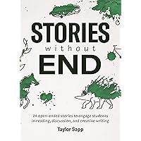 Stories Without End: 24 open-ended stories to engage students in reading, discussion, and creative writing Stories Without End: 24 open-ended stories to engage students in reading, discussion, and creative writing Kindle Paperback