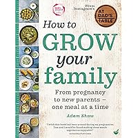 How to Grow Your Family: From pregnancy to new parents - one meal at a time How to Grow Your Family: From pregnancy to new parents - one meal at a time Hardcover Kindle