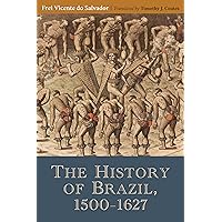 The History of Brazil, 1500–1627 (Classic Histories from the Portuguese-speaking World in Translation, 4)