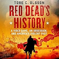 Red Dead's History: A Video Game, an Obsession, and America's Violent Past Red Dead's History: A Video Game, an Obsession, and America's Violent Past Audible Audiobook Hardcover Kindle