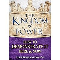 The Kingdom of Power: How to Demonstrate It Here and Now The Kingdom of Power: How to Demonstrate It Here and Now Paperback Kindle Hardcover