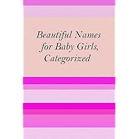 Beautiful Baby Names for Girls, Categorized Beautiful Baby Names for Girls, Categorized Kindle