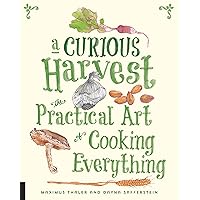 A Curious Harvest: The Practical Art of Cooking Everything A Curious Harvest: The Practical Art of Cooking Everything Flexibound Paperback