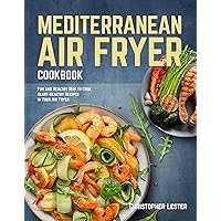 Mediterranean Air Fryer Cookbook: Fun and Healthy Way to Cook Heart-Healthy Recipes in Your Air Fryer (Air Fryer Cookbooks) Mediterranean Air Fryer Cookbook: Fun and Healthy Way to Cook Heart-Healthy Recipes in Your Air Fryer (Air Fryer Cookbooks) Kindle Hardcover Paperback
