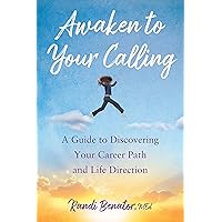 Awaken to Your Calling: A Guide to Discovering Your Career Path and Life Direction Awaken to Your Calling: A Guide to Discovering Your Career Path and Life Direction Paperback Kindle