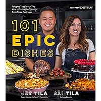 101 Epic Dishes: Recipes That Teach You How to Make the Classics Even More Delicious 101 Epic Dishes: Recipes That Teach You How to Make the Classics Even More Delicious Paperback Kindle