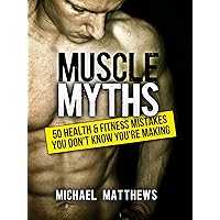 Muscle Myths: 50 Health & Fitness Mistakes You Don't Know You're Making (The Build Muscle, Get Lean, and Stay Healthy Series) Muscle Myths: 50 Health & Fitness Mistakes You Don't Know You're Making (The Build Muscle, Get Lean, and Stay Healthy Series) Kindle Audible Audiobook Paperback