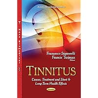 Tinnitus: Causes, Treatment and Short & Long-Term Health Effects (Acoustics Research and Technology) Tinnitus: Causes, Treatment and Short & Long-Term Health Effects (Acoustics Research and Technology) Paperback