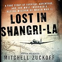 Lost in Shangri-La: A True Story of Survival, Adventure, and the Most Incredible Rescue Mission of World War II Lost in Shangri-La: A True Story of Survival, Adventure, and the Most Incredible Rescue Mission of World War II Hardcover Audio CD