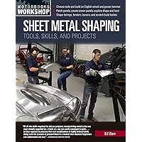Sheet Metal Shaping: Tools, Skills, and Projects (Motorbooks Workshop) Sheet Metal Shaping: Tools, Skills, and Projects (Motorbooks Workshop) Paperback Kindle