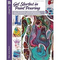 Get Started In Paint Pouring: Easy Techniques, Awesome Ideas, & Inspiration for the Absolute Beginners Get Started In Paint Pouring: Easy Techniques, Awesome Ideas, & Inspiration for the Absolute Beginners Paperback Kindle