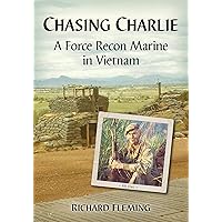 Chasing Charlie: A Force Recon Marine in Vietnam