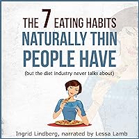 Naturally Thin: The 7 Eating Habits Naturally Thin People Have, but the Diet Industry Never Talks About Naturally Thin: The 7 Eating Habits Naturally Thin People Have, but the Diet Industry Never Talks About Audible Audiobook