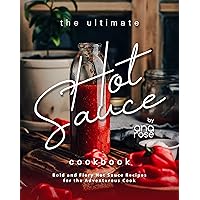 The Ultimate Hot Sauce Cookbook: Bold and Fiery Hot Sauce Recipes for the Adventurous Cook The Ultimate Hot Sauce Cookbook: Bold and Fiery Hot Sauce Recipes for the Adventurous Cook Kindle Hardcover Paperback