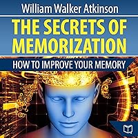 The Secrets of Memorization: How to Improve Your Memory The Secrets of Memorization: How to Improve Your Memory Audible Audiobook