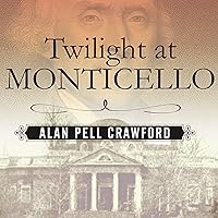 Twilight at Monticello: The Final Years of Thomas Jefferson Twilight at Monticello: The Final Years of Thomas Jefferson Hardcover Kindle Audible Audiobook Paperback Audio CD Multimedia CD