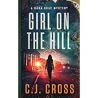 Girl on the Hill: A Dana Gray Mystery (Dana Gray FBI Mystery Thriller Book 2) Girl on the Hill: A Dana Gray Mystery (Dana Gray FBI Mystery Thriller Book 2) Kindle Paperback Hardcover