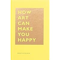 How Art Can Make You Happy: (Art Therapy Books, Art Books, Books About Happiness) (The HOW Series) How Art Can Make You Happy: (Art Therapy Books, Art Books, Books About Happiness) (The HOW Series) Hardcover Kindle