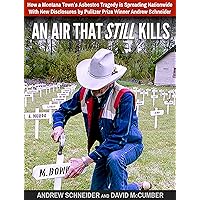 An Air That Still Kills: How a Montana Town's Asbestos Tragedy is Spreading Nationwide An Air That Still Kills: How a Montana Town's Asbestos Tragedy is Spreading Nationwide Kindle Paperback