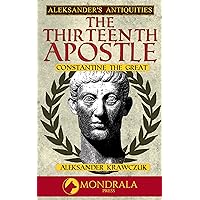 The Thirteenth Apostle: Constantine the Great (Aleksander's Antiquities)