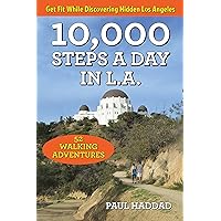 10,000 Steps a Day in L.A.: 52 Walking Adventures 10,000 Steps a Day in L.A.: 52 Walking Adventures Paperback Kindle