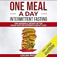 One Meal a Day Intermittent Fasting: The Powerful Secret of the OMAD Diet for Extreme Weight Loss One Meal a Day Intermittent Fasting: The Powerful Secret of the OMAD Diet for Extreme Weight Loss Audible Audiobook Kindle Paperback