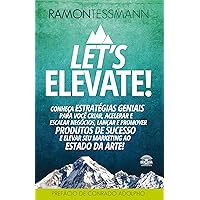 Let's elevate: Conheça estratégias geniais para você criar, acelerar e escalar negócios, lançar e promover produtos de sucesso e elevar seu marketing ao estado da arte (Portuguese Edition) Let's elevate: Conheça estratégias geniais para você criar, acelerar e escalar negócios, lançar e promover produtos de sucesso e elevar seu marketing ao estado da arte (Portuguese Edition) Kindle Paperback