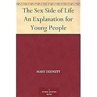 The Sex Side of Life An Explanation for Young People The Sex Side of Life An Explanation for Young People Kindle Paperback MP3 CD Library Binding
