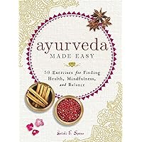 Ayurveda Made Easy: 50 Exercises for Finding Health, Mindfulness, and Balance Ayurveda Made Easy: 50 Exercises for Finding Health, Mindfulness, and Balance Kindle Hardcover