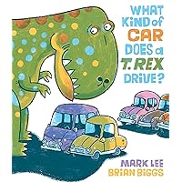What Kind of Car Does a T. Rex Drive? What Kind of Car Does a T. Rex Drive? Hardcover Kindle