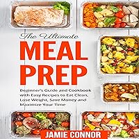 Meal Prep: Beginner's Guide and Recipe to Clean Eating, Lose Weight, Save Money and Maximize Your Time Meal Prep: Beginner's Guide and Recipe to Clean Eating, Lose Weight, Save Money and Maximize Your Time Audible Audiobook Kindle Paperback