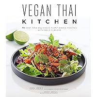 Vegan Thai Kitchen: 75 Easy and Delicious Plant-Based Recipes with Bold Flavors Vegan Thai Kitchen: 75 Easy and Delicious Plant-Based Recipes with Bold Flavors Paperback Kindle