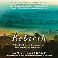 Rebirth: A Fable of Love, Forgiveness, and Following Your Heart Rebirth: A Fable of Love, Forgiveness, and Following Your Heart Audible Audiobook Paperback Kindle Hardcover Audio CD