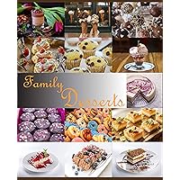 Family Desserts: More than 100 New Recipes Tasty and Delicious Quick and Easy Desserts (Ice cream, donuts, Sweets, Muffins, Cheese desserts, Fruit, berry desserts,Chocolate desserts, tarte, cookies!) Family Desserts: More than 100 New Recipes Tasty and Delicious Quick and Easy Desserts (Ice cream, donuts, Sweets, Muffins, Cheese desserts, Fruit, berry desserts,Chocolate desserts, tarte, cookies!) Kindle Paperback