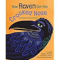 How Raven Got His Crooked Nose: An Alaskan Dena'ina Fable How Raven Got His Crooked Nose: An Alaskan Dena'ina Fable Paperback Kindle Hardcover
