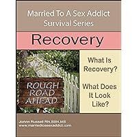 Recovery What Is Recovery? What Does It Look Like? (Married To A Sex Addict Survival Series Book 3) Recovery What Is Recovery? What Does It Look Like? (Married To A Sex Addict Survival Series Book 3) Kindle