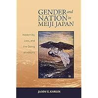 Gender and Nation in Meiji Japan: Modernity, Loss, and the Doing of History Gender and Nation in Meiji Japan: Modernity, Loss, and the Doing of History Kindle Hardcover