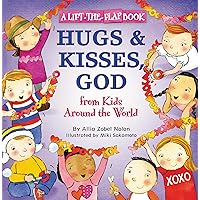 Hugs and Kisses, God: A Lift-the-Flap Book (From Kids Around The World) Hugs and Kisses, God: A Lift-the-Flap Book (From Kids Around The World) Paperback