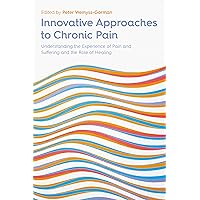 Innovative Approaches to Chronic Pain: Understanding the Experience of Pain and Suffering and the Role of Healing Innovative Approaches to Chronic Pain: Understanding the Experience of Pain and Suffering and the Role of Healing Kindle Paperback