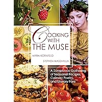 Cooking with the Muse: A Sumptuous Gathering of Seasonal Recipes, Culinary Poetry, and Literary Fare Cooking with the Muse: A Sumptuous Gathering of Seasonal Recipes, Culinary Poetry, and Literary Fare Hardcover