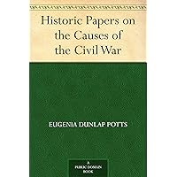 Historic Papers on the Causes of the Civil War Historic Papers on the Causes of the Civil War Kindle Paperback Hardcover MP3 CD