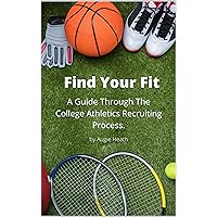 Find Your Fit: A Guide Through the College Athletics Recruiting Process Find Your Fit: A Guide Through the College Athletics Recruiting Process Kindle Paperback