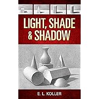 Light, Shade and Shadow (Dover Art Instruction) Light, Shade and Shadow (Dover Art Instruction) Paperback Kindle
