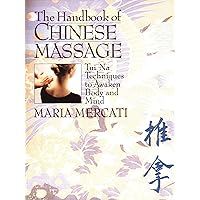 The Handbook of Chinese Massage: Tui Na Techniques to Awaken Body and Mind The Handbook of Chinese Massage: Tui Na Techniques to Awaken Body and Mind Paperback