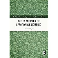 The Economics of Affordable Housing (Routledge Advances in Regional Economics, Science and Policy) The Economics of Affordable Housing (Routledge Advances in Regional Economics, Science and Policy) Kindle Hardcover Paperback